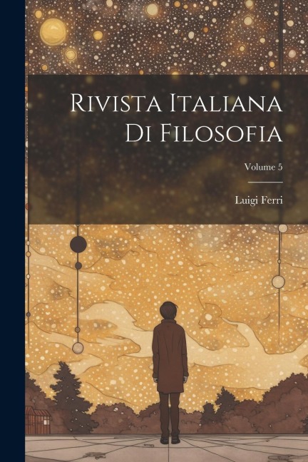 Rivista Italiana Di Filosofia; Volume 5 - Luigi Ferri