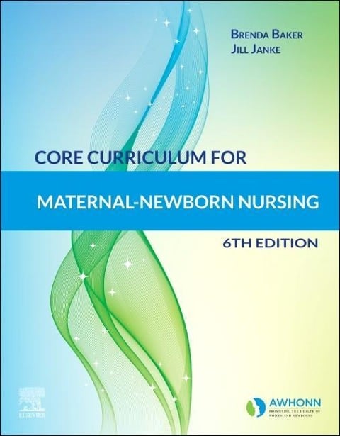 Core Curriculum for Maternal-Newborn Nursing - Awhonn, Brenda J Baker, Jill Janke