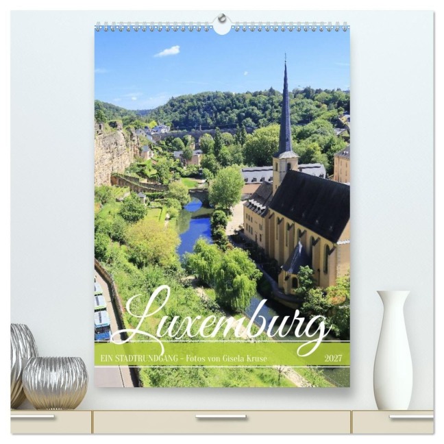 Luxemburg - Ein Stadtrundgang (hochwertiger Premium Wandkalender 2027 DIN A2 hoch), Kunstdruck in Hochglanz - Gisela Kruse