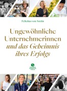 Cover-Bild zum Titel 'Ungewöhnliche Unternehmerinnen und das Geheimnis ihres Erfolgs' von 'Felicitas von Aretin'