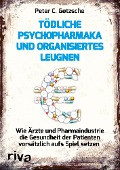 Tödliche Psychopharmaka und organisiertes Leugnen - Peter C. Gøtzsche