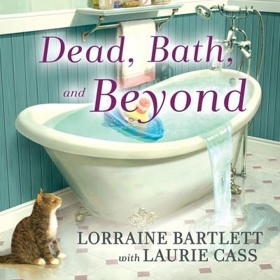 Dead, Bath and Beyond Lib/E - Lorraine Bartlett, Laurie Cass