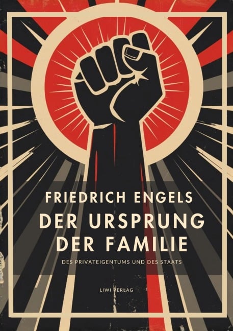 Friedrich Engels: Der Ursprung der Familie, des Privateigentums und des Staats. Vollständige Neuausgabe - Friedrich Engels