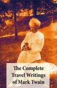 Cover-Bild zum Titel 'The Complete Travel Writings of Mark Twain: The Innocents Abroad + Roughing It + A Tramp Abroad + Following the Equator + Some Rambling Notes of an Idle Excursion' von 'Mark Twain'