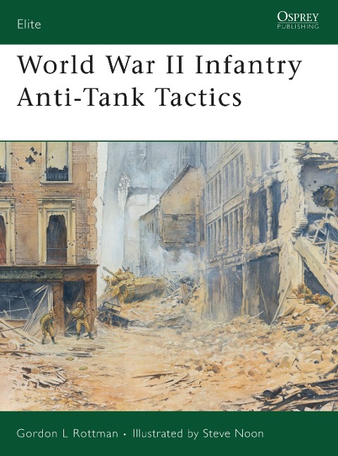 World War II Infantry Anti-Tank Tactics - Gordon L Rottman