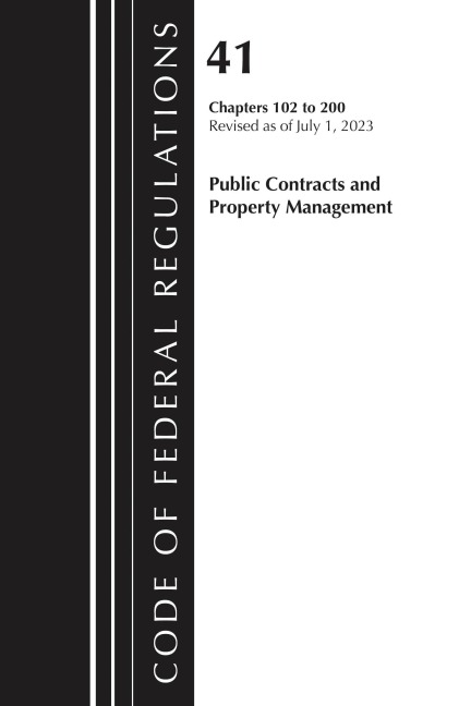 Code of Federal Regulations, Title 41 Public Contracts and Property Management 102-200, Revised as of July 1, 2023 - Office Of The Federal Register (U S