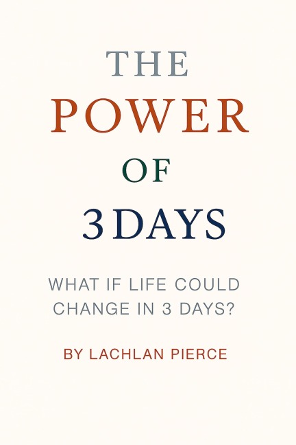 The Power of 3 Days - Lachlan Pierce