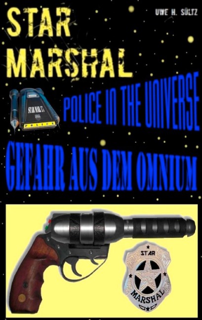 Star Marshal - Police in the Universe - Gefahr aus dem Omnium - Uwe H. Sültz