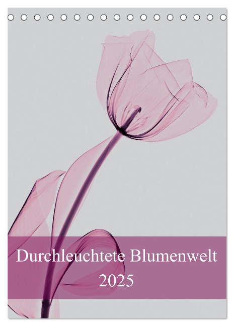 Durchleuchtete Blumenwelt 2025 (Tischkalender 2025 DIN A5 hoch), CALVENDO Monatskalender - Aleksandar Reba
