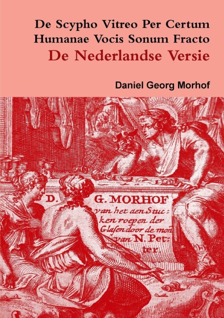 De Scypho Vitreo per certum humanae vocis sonum fracto - The Dutch translation - Daniel Georg Morhof