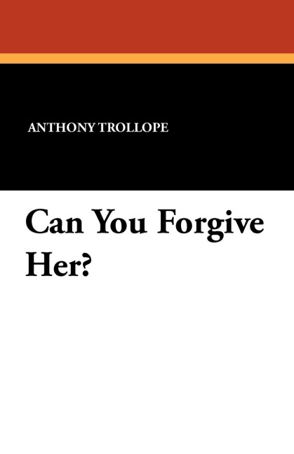 Can You Forgive Her? - Anthony Trollope