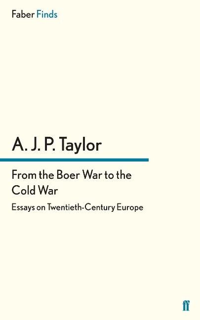 From the Boer War to the Cold War - A. J. P Taylor