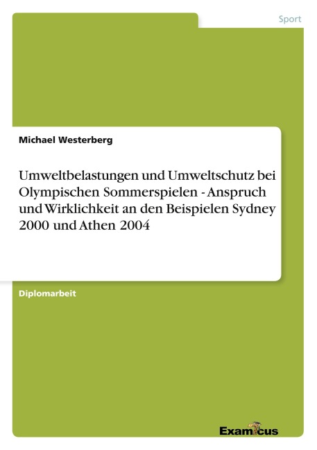 Umweltbelastungen und Umweltschutz bei Olympischen Sommerspielen - Anspruch und Wirklichkeit an den Beispielen Sydney 2000 und Athen 2004 - Michael Westerberg