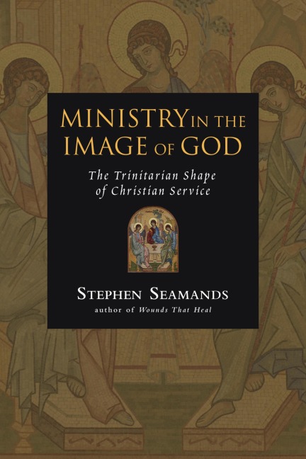 Ministry in the Image of God - Stephen Seamands