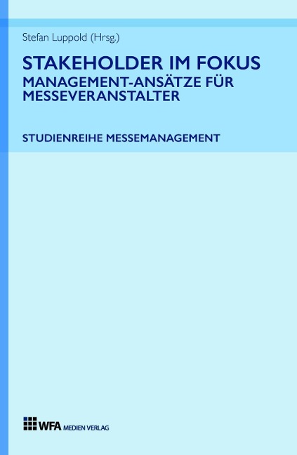 Stakeholder im Fokus: Management-Ansätze für Messeveranstalter - Stefan Luppold, Tobias Hönig, Elisabeth Gödde, Klaus Riedel, Isabell Maurer