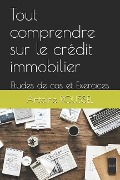 Cover-Bild zum Titel 'Tout Comprendre Sur Le Crédit Immobilier: Etudes de Cas Et Exercices' von 'Antoine Roussel'