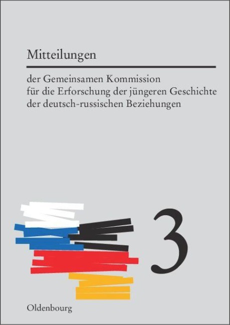 Mitteilungen der Gemeinsamen Kommission für die Erforschung der jüngeren Geschichte der deutsch-russischen Beziehungen. Band 3 - 