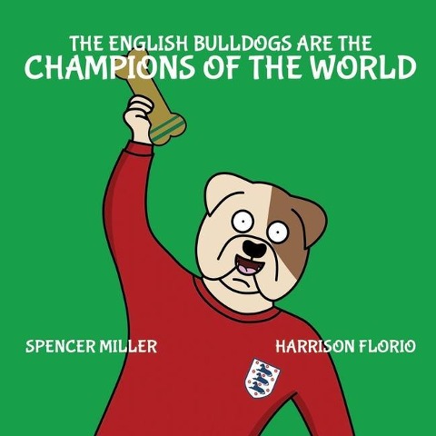 The English Bulldogs are the Champions of the World - Harrison Florio, Spencer Miller