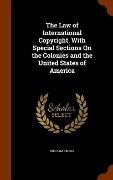 Cover-Bild zum Titel 'The Law of International Copyright, With Special Sections On the Colonies and the United States of America' von 'William Briggs'
