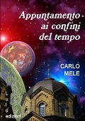 Appuntamento ai confini del tempo - Carlo Mele