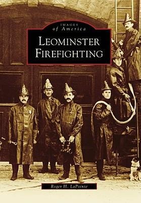 Leominster Firefighting - Roger H Lapointe