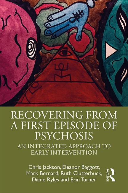 Recovering from a First Episode of Psychosis - Chris Jackson, Mark Bernard, Erin Turner, Ruth Clutterbuck, Diane Ryles