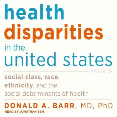 Health Disparities in the United States: Social Class, Race, Ethnicity, and the Social Determinants of Health: Third Edition - Md