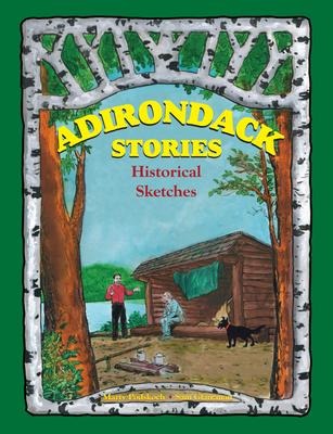 Adirondack Stories: Historical Sketches - Martin Podskoch