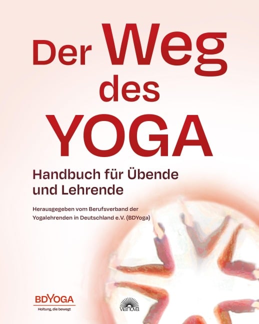 Der Weg des Yoga: Handbuch für Übende und Lehrende - . . Berufsverband der Yogalehrenden in Deutschland e. V. (BDYOGA)