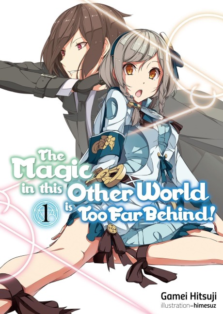 The Magic in This Other World Is Too Far Behind! Volume 1 (Light Novel) - Gamei Hitsuji
