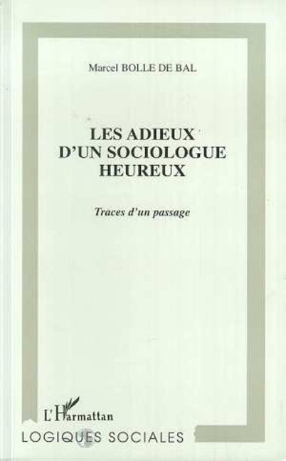 LES ADIEUX D'UN SOCIOLOGUE HEUREUX - Bolle De Bal
