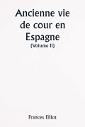 Cover-Bild zum Titel 'Old Court Life in Spain (Volume II)' von 'Frances Elliot'