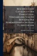 Cover-Bild zum Titel 'Beschrijvende Catalogus Der Pamfletten-Verzameling Van De Boekerij Der Remonstrantsche Kerk Te Amsterdam' von 'Hendrik Cornelis Rogge'