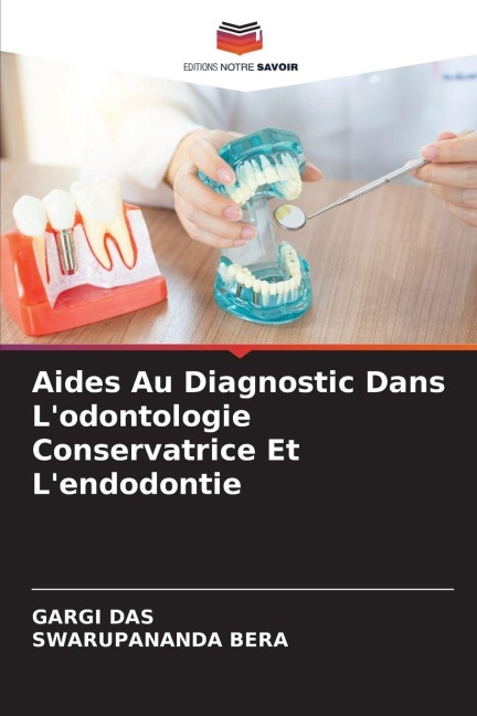 Aides Au Diagnostic Dans L'odontologie Conservatrice Et L'endodontie - Gargi Das, Swarupananda Bera