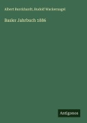 Cover-Bild zum Titel 'Basler Jahrbuch 1886' von 'Albert Burckhardt, Rudolf Wackernagel'
