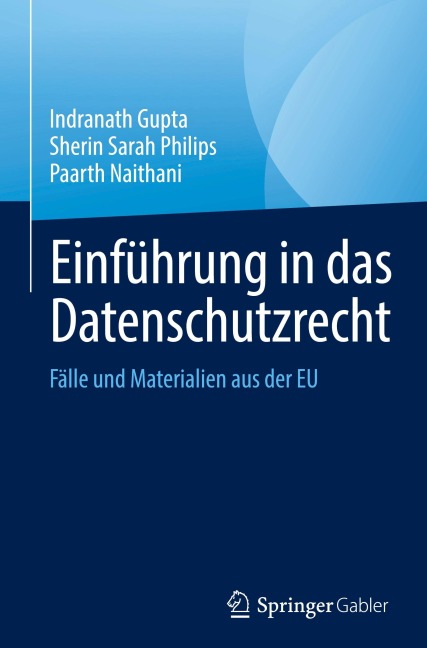Einführung in das Datenschutzrecht - Indranath Gupta, Sherin Sarah Philips, Paarth Naithani