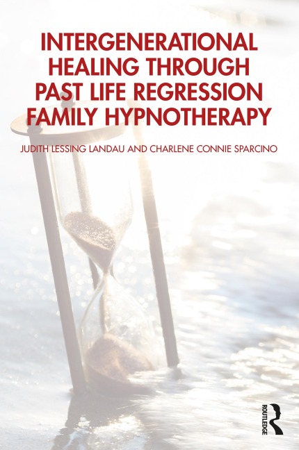 Intergenerational Healing Through Past Life Regression Family Hypnotherapy - Judith Lessing Landau, Charlene Connie Sparcino