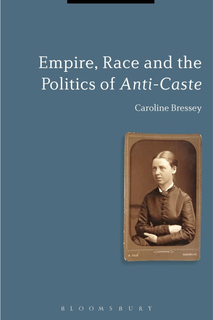 Empire, Race and the Politics of Anti-Caste - Caroline Bressey
