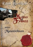 Cover-Bild zum Titel 'Meister Frantz unter Musensöhnen' von 'Edith Parzefall'