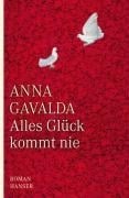 Alles Glück kommt nie - Anna Gavalda