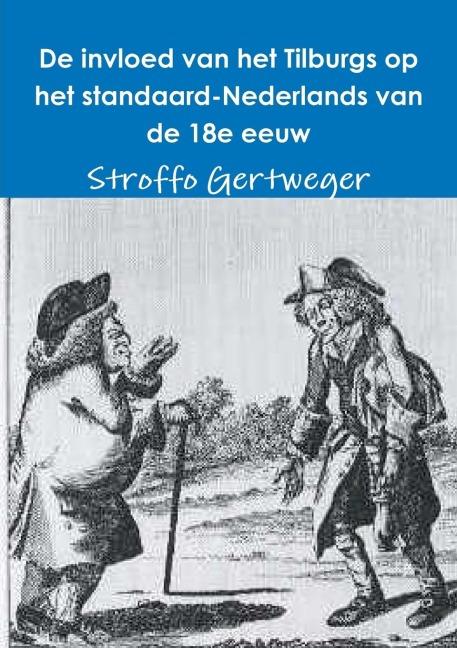 De invloed van het Tilburgs op het standaard-Nederlands van de 18e eeuw - Stroffo Gertweger