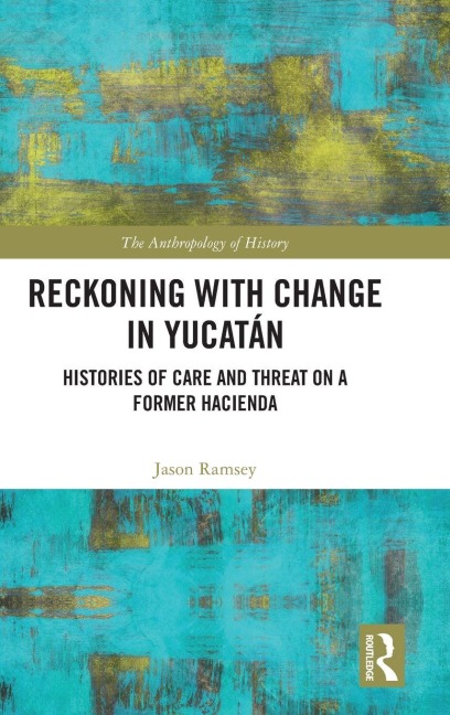Reckoning with Change in Yucatán - Jason Ramsey