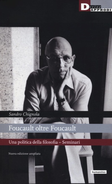 Foucault oltre Foucault. Una politica della filosofia. Seminari - Sandro Chignola