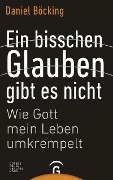 Cover-Bild zum Titel 'Ein bisschen Glauben gibt es nicht' von 'Daniel Böcking'