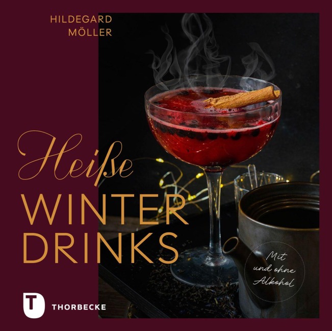 Heiße Winterdrinks mit und ohne Alkohol - Hildegard Möller