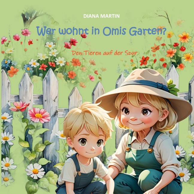 Wer wohnt in Omis Garten? - Diana Martin