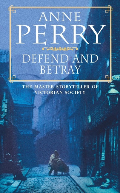 Defend and Betray (William Monk Mystery, Book 3) - Anne Perry