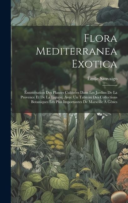 Flora Mediterranea Exotica - Émile Sauvaigo