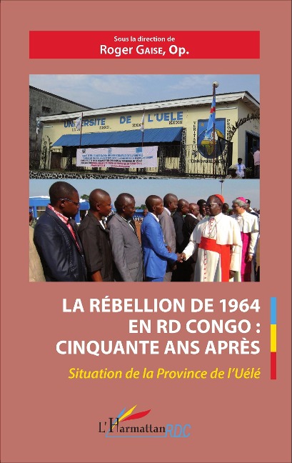 La rébellion de 1964 en RD Congo : cinquante ans après - Roger Gaise