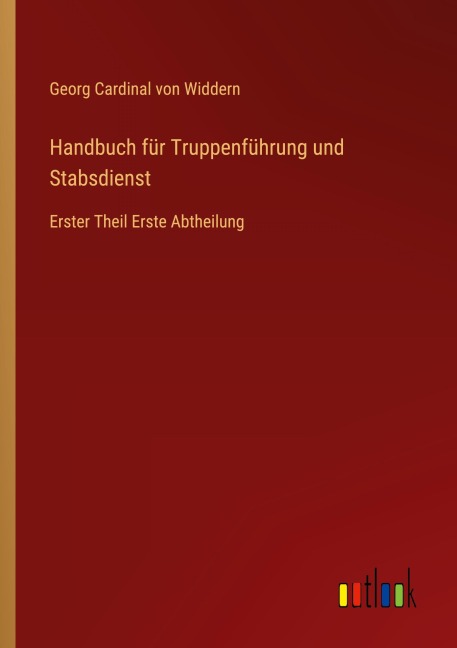 Handbuch für Truppenführung und Stabsdienst - Georg Cardinal von Widdern